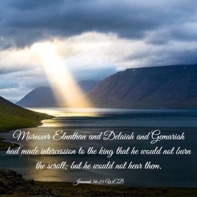 Picture 03 - Jeremiah 36:25 WEB - Moreover Elnathan and Delaiah and Gemariah had - Bible Verse Picture