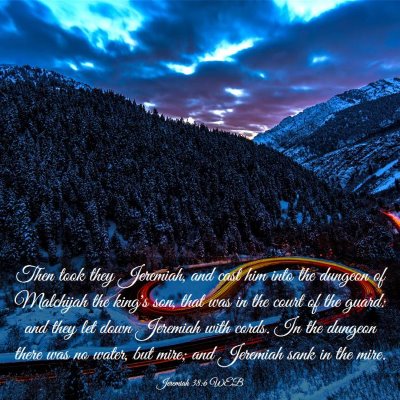 Picture 03 - Jeremiah 38:6 WEB - Then took they Jeremiah, and cast him into the - Bible Verse Picture