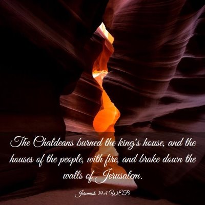 Picture 03 - Jeremiah 39:8 WEB - The Chaldeans burned the king's house, and the - Bible Verse Picture