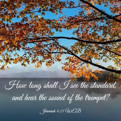 Picture 03 - Jeremiah 4:21 WEB - How long shall I see the standard, and hear the - Bible Verse Picture