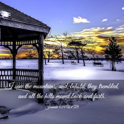 Picture 03 - Jeremiah 4:24 WEB - I saw the mountains, and, behold, they trembled, - Bible Verse Picture