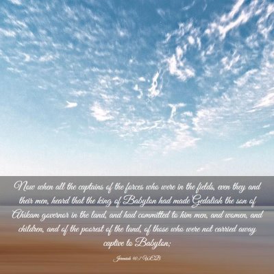 Picture 03 - Jeremiah 40:7 WEB - Now when all the captains of the forces who were - Bible Verse Picture