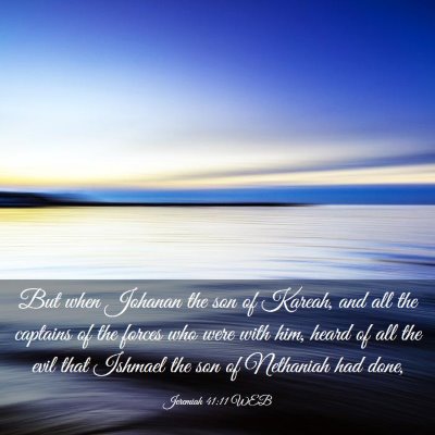 Picture 03 - Jeremiah 41:11 WEB - But when Johanan the son of Kareah, and all the - Bible Verse Picture