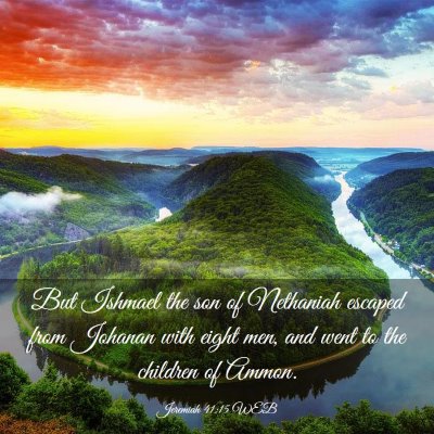Picture 03 - Jeremiah 41:15 WEB - But Ishmael the son of Nethaniah escaped from - Bible Verse Picture