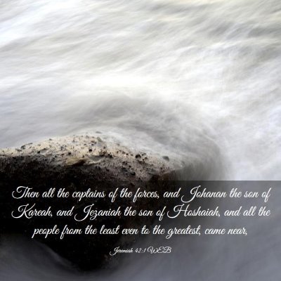 Picture 03 - Jeremiah 42:1 WEB - Then all the captains of the forces, and Johanan - Bible Verse Picture