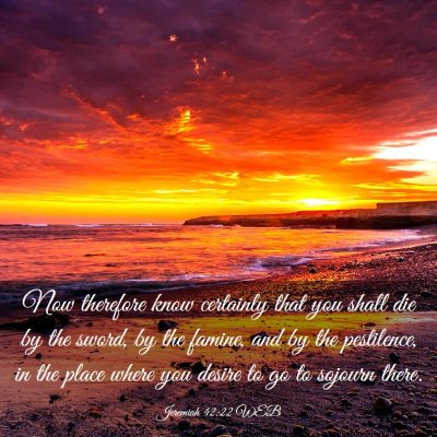Picture 03 - Jeremiah 42:22 WEB - Now therefore know certainly that you shall die - Bible Verse Picture