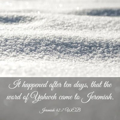 Picture 03 - Jeremiah 42:7 WEB - It happened after ten days, that the word of - Bible Verse Picture