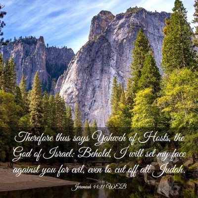 Picture 03 - Jeremiah 44:11 WEB - Therefore thus says Yahweh of Hosts, the God of - Bible Verse Picture