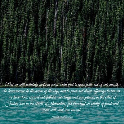 Picture 03 - Jeremiah 44:17 WEB - But we will certainly perform every word that is - Bible Verse Picture