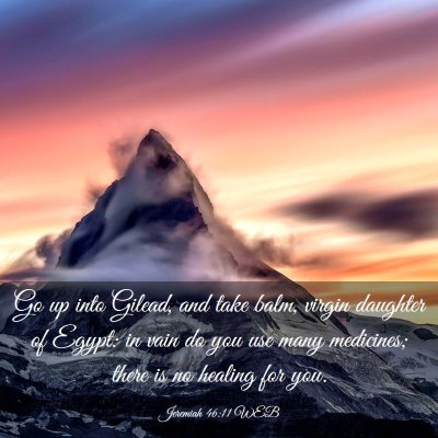 Picture 03 - Jeremiah 46:11 WEB - Go up into Gilead, and take balm, virgin daughter - Bible Verse Picture