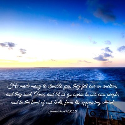 Picture 03 - Jeremiah 46:16 WEB - He made many to stumble, yes, they fell one on - Bible Verse Picture