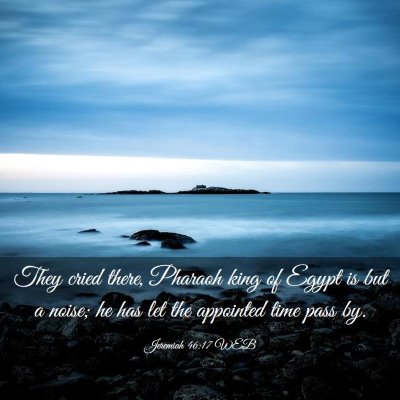 Picture 03 - Jeremiah 46:17 WEB - They cried there, Pharaoh king of Egypt is but a - Bible Verse Picture
