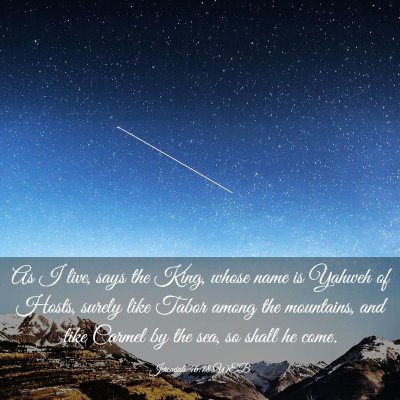 Picture 03 - Jeremiah 46:18 WEB - As I live, says the King, whose name is Yahweh of - Bible Verse Picture