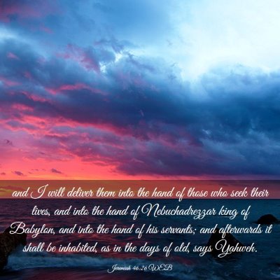 Picture 03 - Jeremiah 46:26 WEB - and I will deliver them into the hand of those - Bible Verse Picture