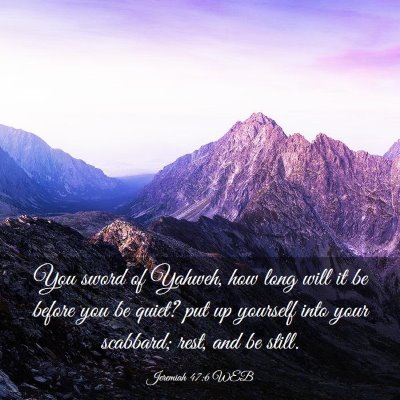 Picture 03 - Jeremiah 47:6 WEB - You sword of Yahweh, how long will it be before - Bible Verse Picture