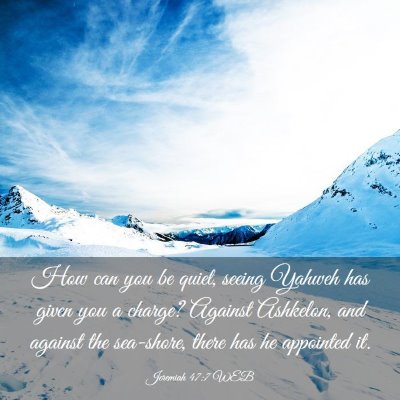 Picture 03 - Jeremiah 47:7 WEB - How can you be quiet, seeing Yahweh has given you - Bible Verse Picture
