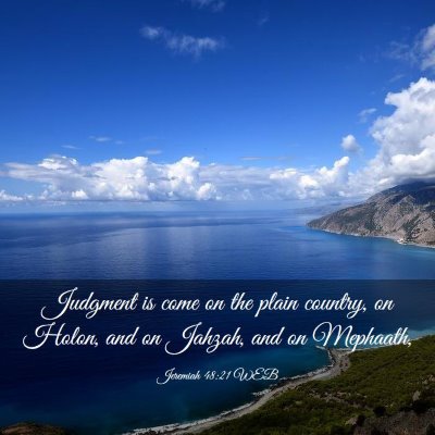 Picture 03 - Jeremiah 48:21 WEB - Judgment is come on the plain country, on Holon, - Bible Verse Picture