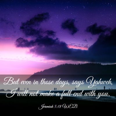 Picture 03 - Jeremiah 5:18 WEB - But even in those days, says Yahweh, I will not - Bible Verse Picture