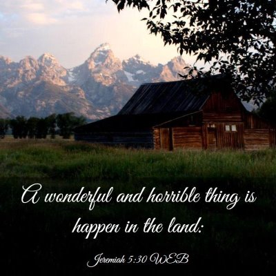 Picture 03 - Jeremiah 5:30 WEB - A wonderful and horrible thing is happen in the - Bible Verse Picture