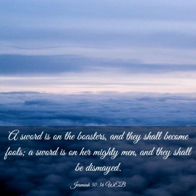 Picture 03 - Jeremiah 50:36 WEB - A sword is on the boasters, and they shall become - Bible Verse Picture