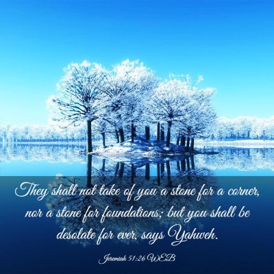 Picture 03 - Jeremiah 51:26 WEB - They shall not take of you a stone for a corner, - Bible Verse Picture