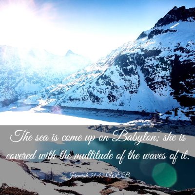Picture 03 - Jeremiah 51:42 WEB - The sea is come up on Babylon; she is covered - Bible Verse Picture