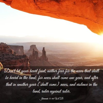Picture 03 - Jeremiah 51:46 WEB - Don't let your heart faint, neither fear for the - Bible Verse Picture