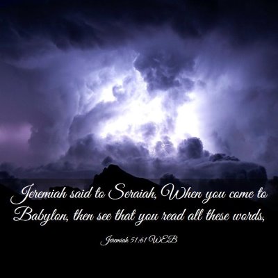Picture 03 - Jeremiah 51:61 WEB - Jeremiah said to Seraiah, When you come to - Bible Verse Picture