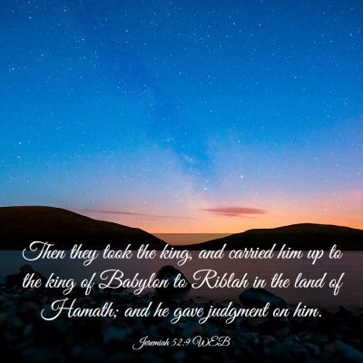 Picture 03 - Jeremiah 52:9 WEB - Then they took the king, and carried him up to - Bible Verse Picture