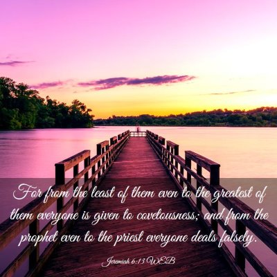 Picture 03 - Jeremiah 6:13 WEB - For from the least of them even to the greatest - Bible Verse Picture