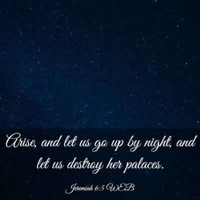 Picture 03 - Jeremiah 6:5 WEB - Arise, and let us go up by night, and let us - Bible Verse Picture