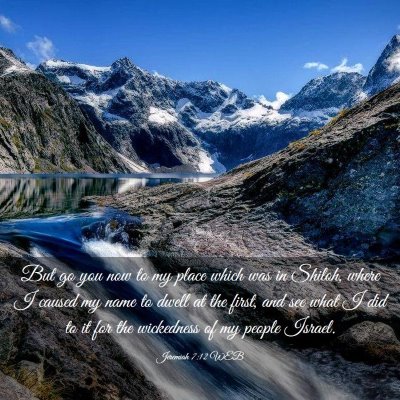 Picture 03 - Jeremiah 7:12 WEB - But go you now to my place which was in Shiloh, - Bible Verse Picture