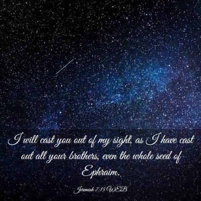 Picture 03 - Jeremiah 7:15 WEB - I will cast you out of my sight, as I have cast - Bible Verse Picture