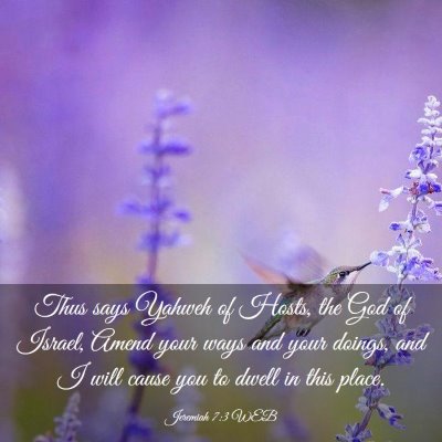 Picture 03 - Jeremiah 7:3 WEB - Thus says Yahweh of Hosts, the God of Israel, - Bible Verse Picture