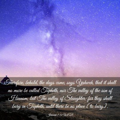 Picture 03 - Jeremiah 7:32 WEB - Therefore, behold, the days come, says Yahweh, - Bible Verse Picture