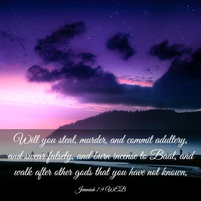Picture 03 - Jeremiah 7:9 WEB - Will you steal, murder, and commit adultery, and - Bible Verse Picture