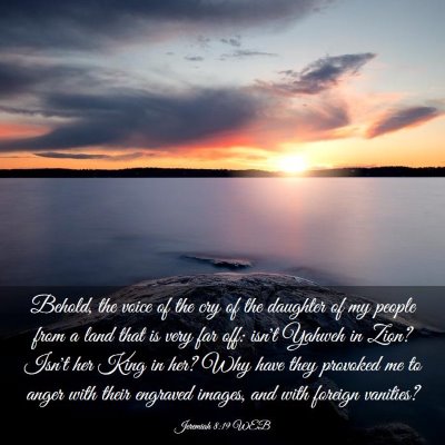 Picture 03 - Jeremiah 8:19 WEB - Behold, the voice of the cry of the daughter of - Bible Verse Picture