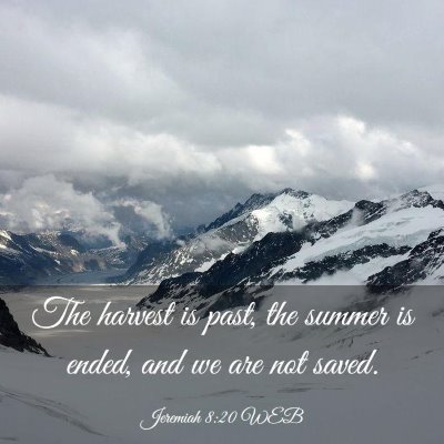 Picture 03 - Jeremiah 8:20 WEB - The harvest is past, the summer is ended, and we - Bible Verse Picture