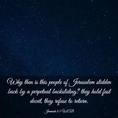 Picture 03 - Jeremiah 8:5 WEB - Why then is this people of Jerusalem slidden back - Bible Verse Picture