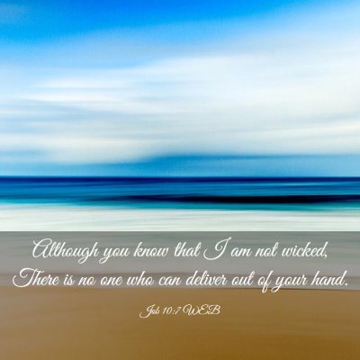 Picture 03 - Job 10:7 WEB - Although you know that I am not wicked, There is - Bible Verse Picture