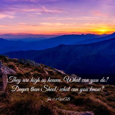 Picture 03 - Job 11:8 WEB - They are high as heaven. What can you do? Deeper - Bible Verse Picture
