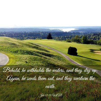 Picture 03 - Job 12:15 WEB - Behold, he withholds the waters, and they dry up; - Bible Verse Picture