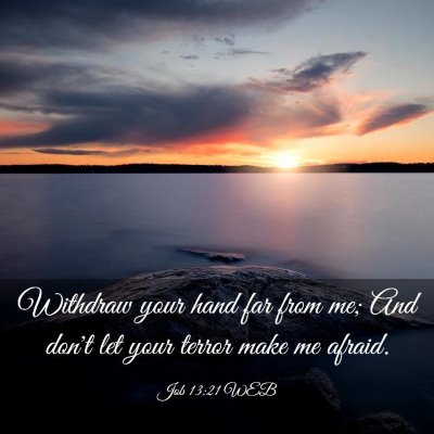Picture 03 - Job 13:21 WEB - Withdraw your hand far from me; And don't let - Bible Verse Picture