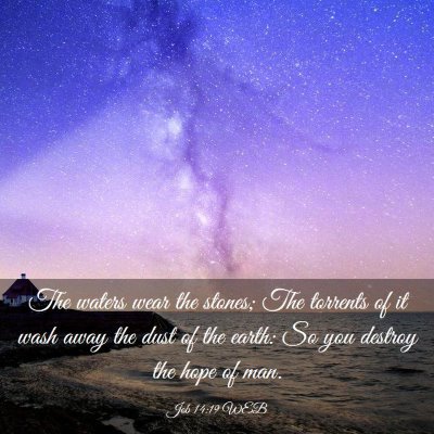 Picture 03 - Job 14:19 WEB - The waters wear the stones; The torrents of it - Bible Verse Picture