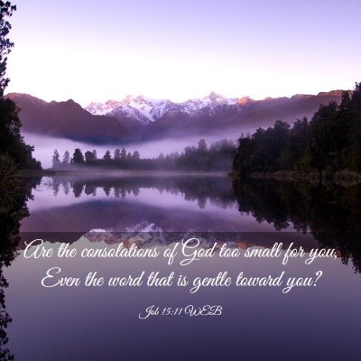 Picture 03 - Job 15:11 WEB - Are the consolations of God too small for you, - Bible Verse Picture