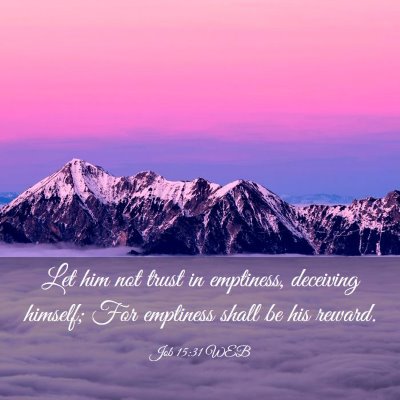 Picture 03 - Job 15:31 WEB - Let him not trust in emptiness, deceiving - Bible Verse Picture