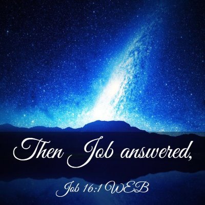Picture 03 - Job 16:1 WEB - Then Job - Bible Verse Picture