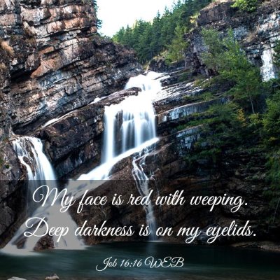 Picture 03 - Job 16:16 WEB - My face is red with weeping. Deep darkness is on - Bible Verse Picture