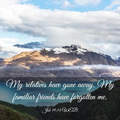 Picture 03 - Job 19:14 WEB - My relatives have gone away. My familiar friends - Bible Verse Picture