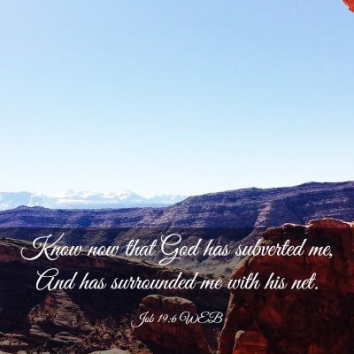 Picture 03 - Job 19:6 WEB - Know now that God has subverted me, And has - Bible Verse Picture